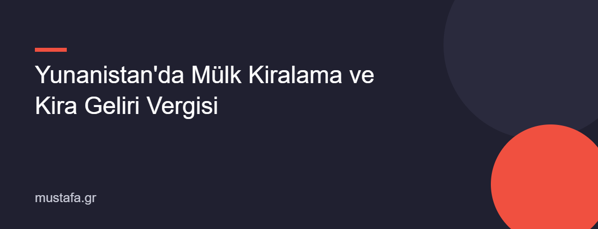 Yunanistan'da Mülk Kiralama ve Kira Geliri Vergisi