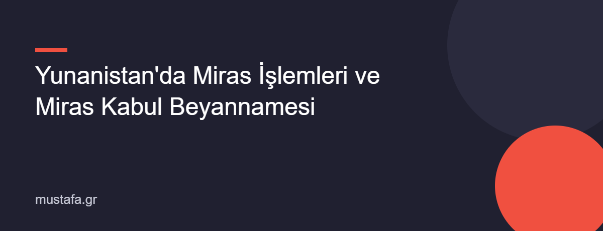 Yunanistan'da Miras İşlemleri ve Miras Kabul Beyannamesi