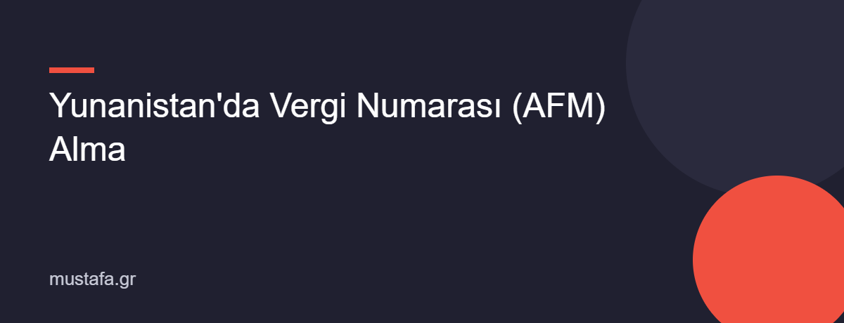 Yunanistan'da Vergi Numarası (AFM) Alma