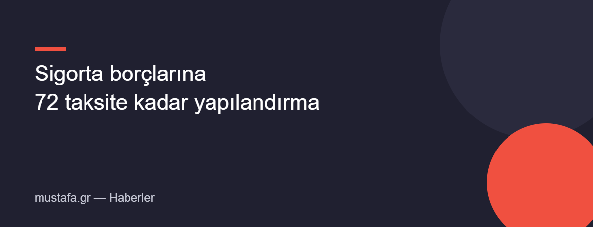 EFKA sigorta borçlarına 72 taksit yapılandırma