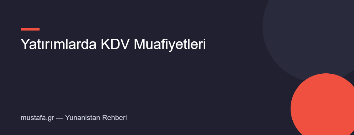 Yunanistan yatırımlarda KDV muafiyetleri